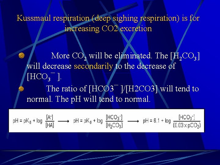 Kussmaul respiration (deep sighing respiration) is for increasing CO 2 excretion More CO 2