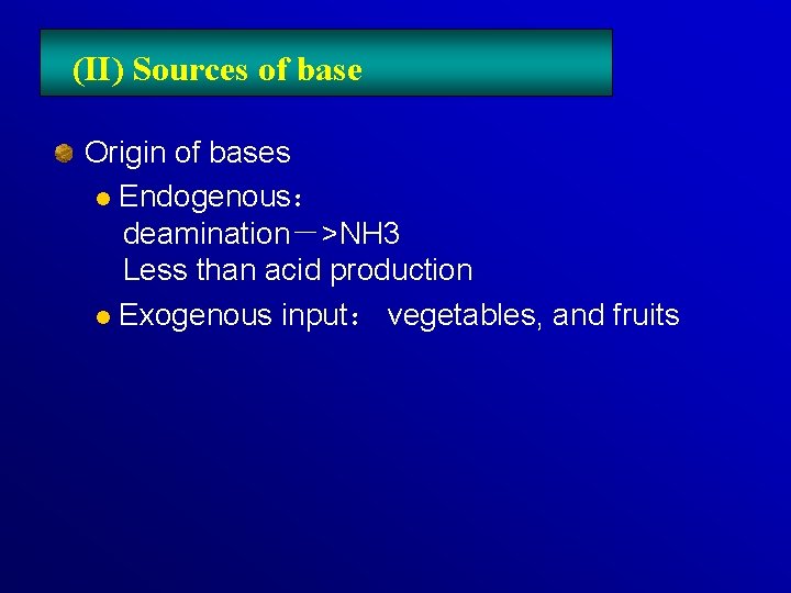 (II) Sources of base Origin of bases l Endogenous： deamination―>NH 3 Less than acid