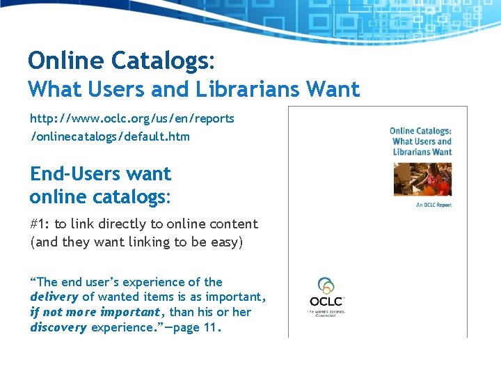 Online Catalogs: What Users and Librarians Want http: //www. oclc. org/us/en/reports /onlinecatalogs/default. htm End-Users