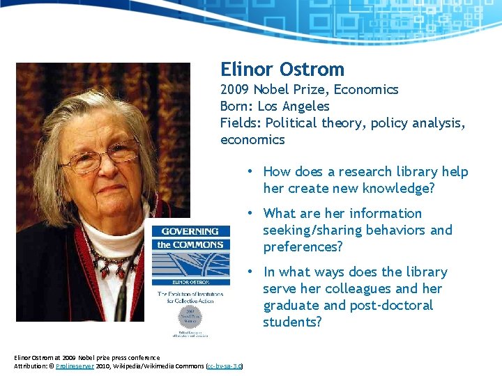 Elinor Ostrom 2009 Nobel Prize, Economics Born: Los Angeles Fields: Political theory, policy analysis,