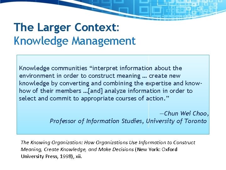 The Larger Context: Knowledge Management Knowledge communities “interpret information about the environment in order