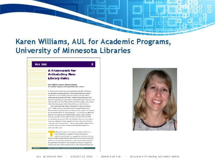 Karen Williams, AUL for Academic Programs, University of Minnesota Libraries ULS IN-SERVICE DAY ▪