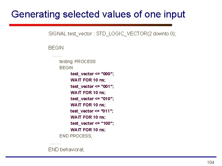 Generating selected values of one input SIGNAL test_vector : STD_LOGIC_VECTOR(2 downto 0); BEGIN. .