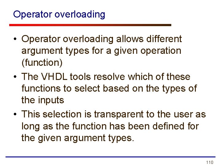 Operator overloading • Operator overloading allows different argument types for a given operation (function)
