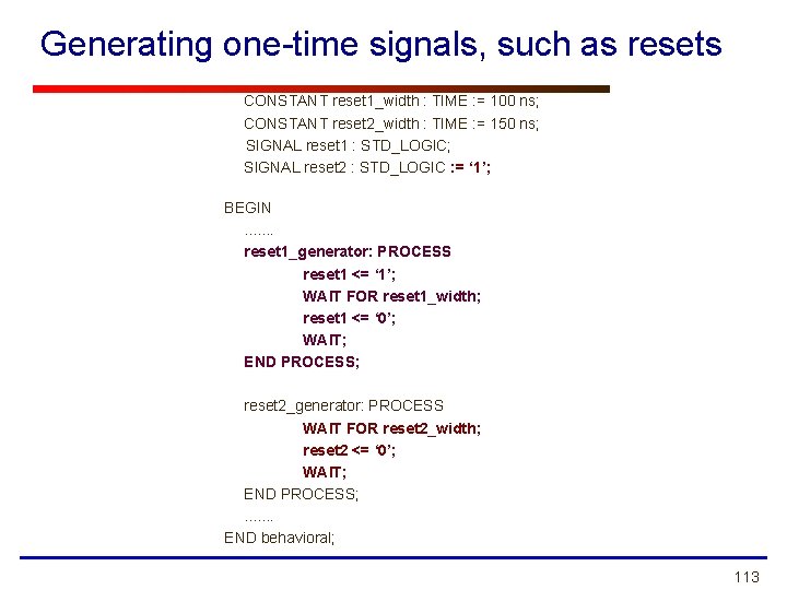 Generating one-time signals, such as resets CONSTANT reset 1_width : TIME : = 100