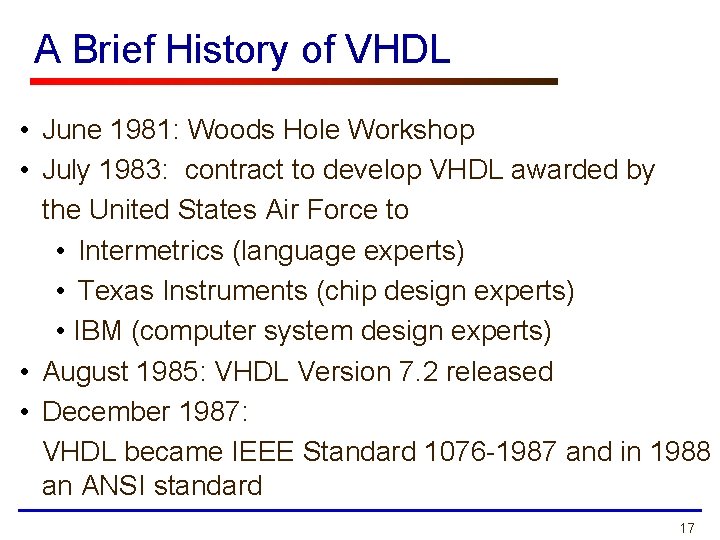 A Brief History of VHDL • June 1981: Woods Hole Workshop • July 1983: