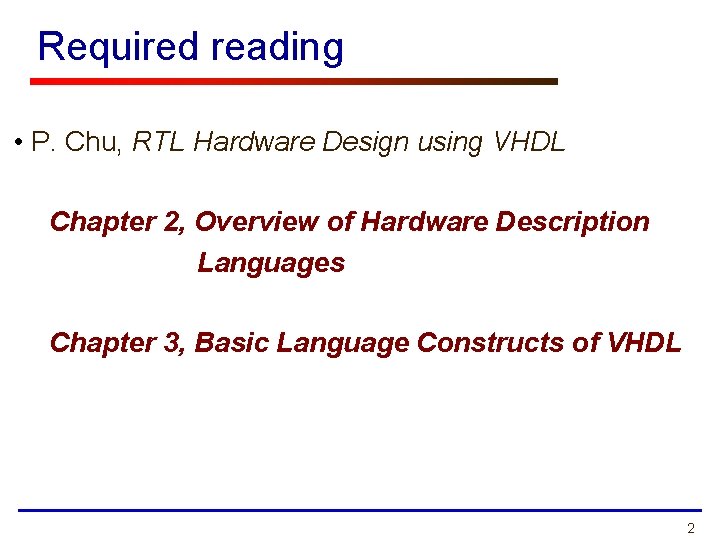 Required reading • P. Chu, RTL Hardware Design using VHDL Chapter 2, Overview of