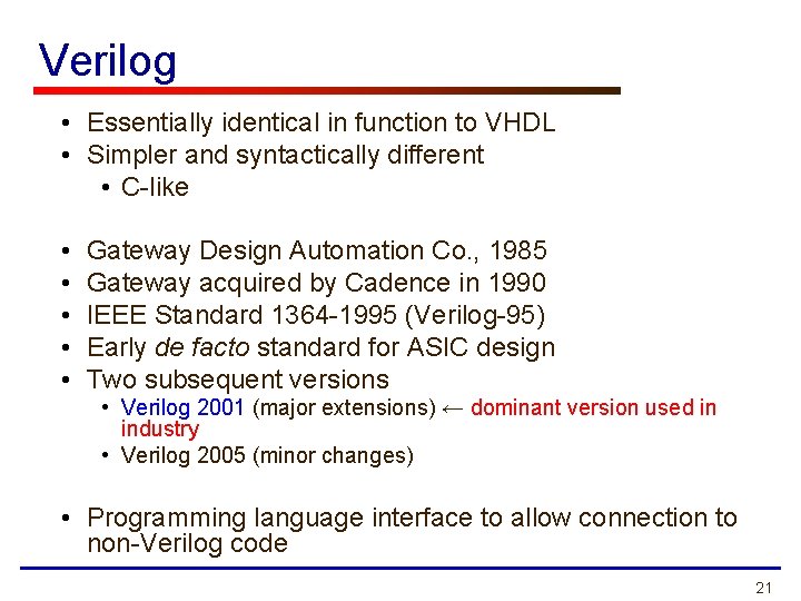 Verilog • Essentially identical in function to VHDL • Simpler and syntactically different •