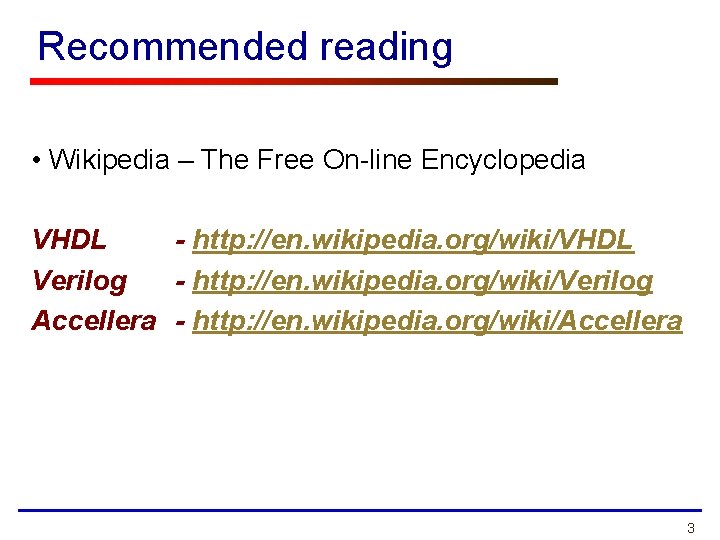 Recommended reading • Wikipedia – The Free On-line Encyclopedia VHDL - http: //en. wikipedia.