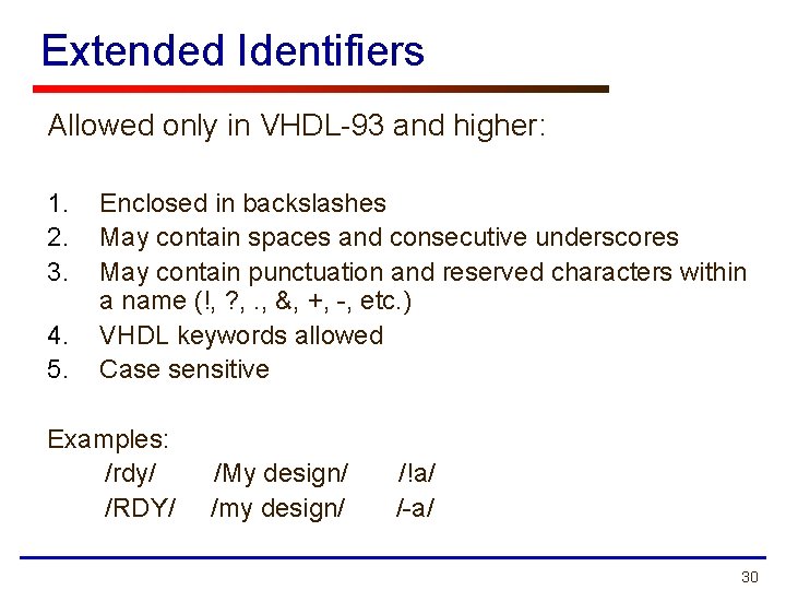 Extended Identifiers Allowed only in VHDL-93 and higher: 1. 2. 3. 4. 5. Enclosed