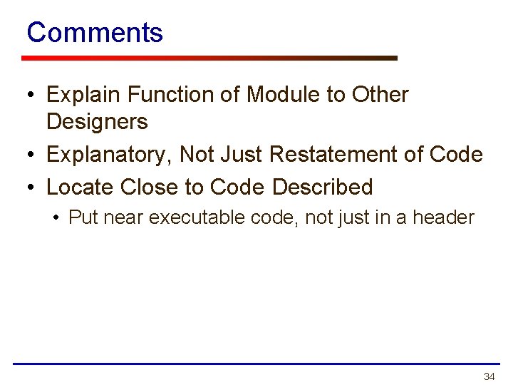 Comments • Explain Function of Module to Other Designers • Explanatory, Not Just Restatement