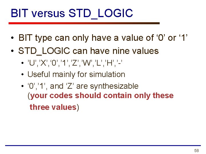 BIT versus STD_LOGIC • BIT type can only have a value of ‘ 0’
