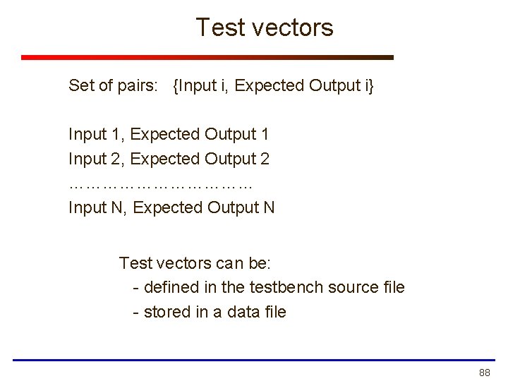 Test vectors Set of pairs: {Input i, Expected Output i} Input 1, Expected Output