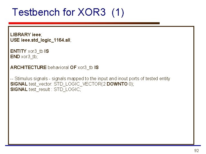 Testbench for XOR 3 (1) LIBRARY ieee; USE ieee. std_logic_1164. all; ENTITY xor 3_tb