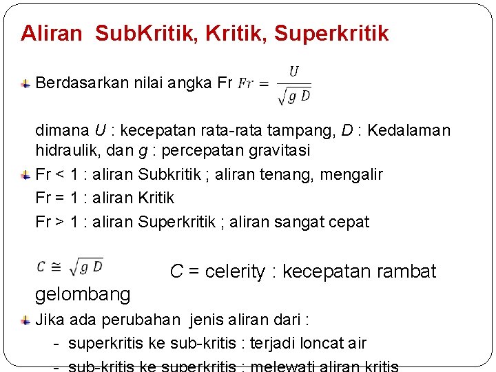 Aliran Sub. Kritik, Superkritik Berdasarkan nilai angka Froude. dimana U : kecepatan rata-rata tampang,