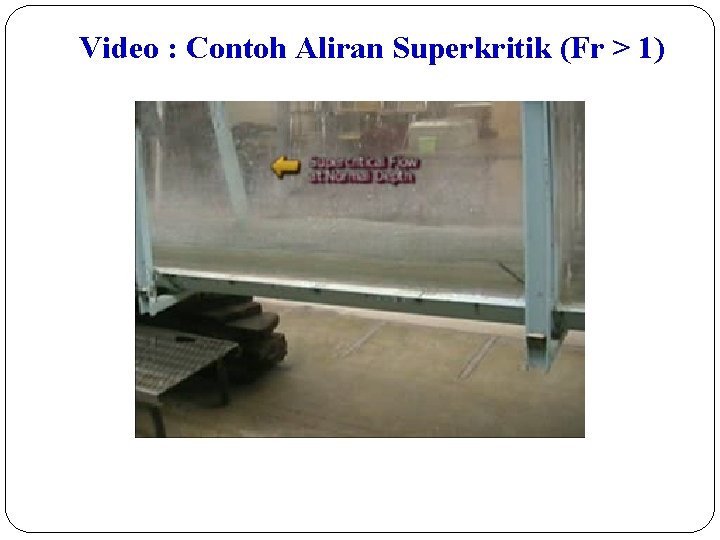 Video : Contoh Aliran Superkritik (Fr > 1) 