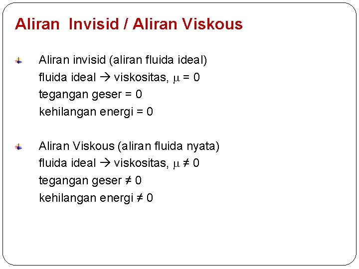 Aliran Invisid / Aliran Viskous Aliran invisid (aliran fluida ideal) fluida ideal viskositas, =
