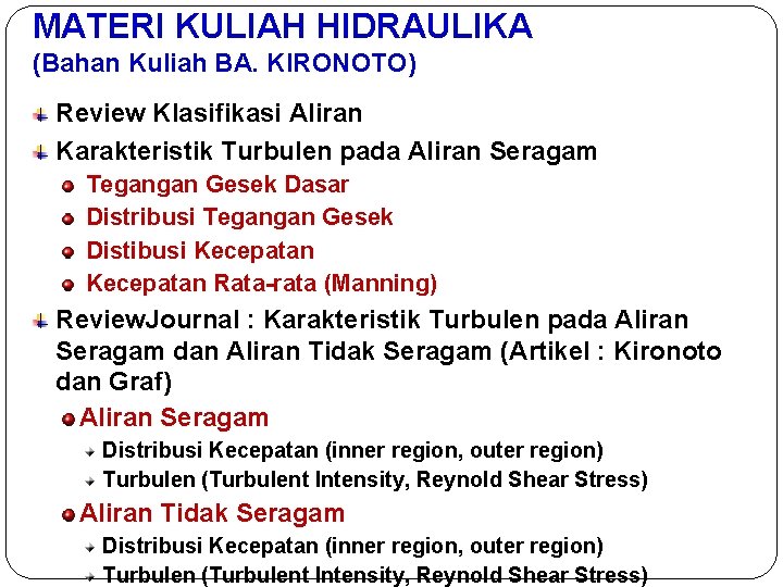 MATERI KULIAH HIDRAULIKA (Bahan Kuliah BA. KIRONOTO) Review Klasifikasi Aliran Karakteristik Turbulen pada Aliran