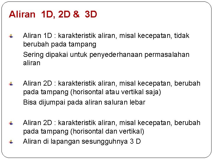 Aliran 1 D, 2 D & 3 D Aliran 1 D : karakteristik aliran,