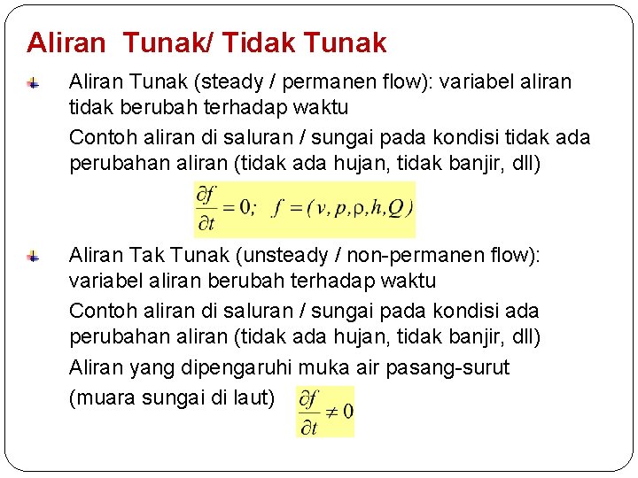 Aliran Tunak/ Tidak Tunak Aliran Tunak (steady / permanen flow): variabel aliran tidak berubah