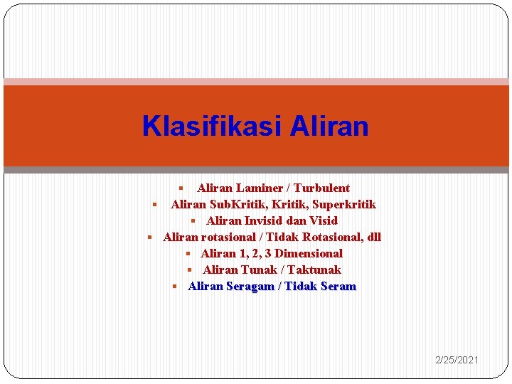 Klasifikasi Aliran Laminer / Turbulent § Aliran Sub. Kritik, Superkritik § Aliran Invisid dan