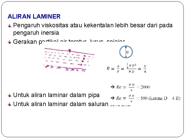 ALIRAN LAMINER Pengaruh viskositas atau kekentalan lebih besar dari pada pengaruh inersia Gerakan partikel