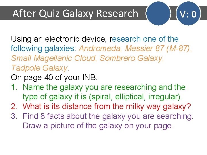 After Quiz Galaxy Research V: 0 Using an electronic device, research one of the