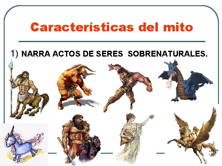 Características del mito 1) NARRA ACTOS DE SERES SOBRENATURALES. 
