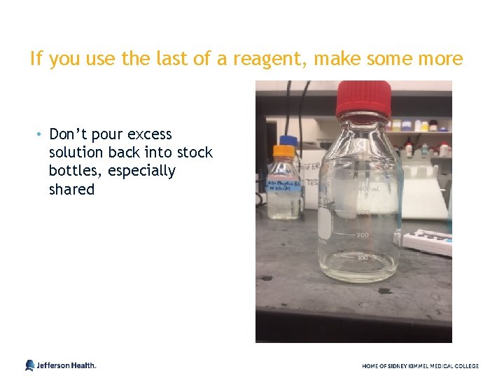 If you use the last of a reagent, make some more • Don’t pour