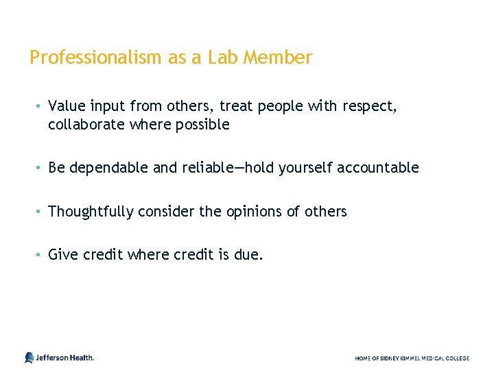 Professionalism as a Lab Member • Value input from others, treat people with respect,