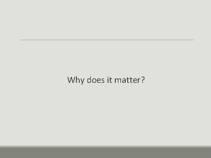 Why does it matter? 