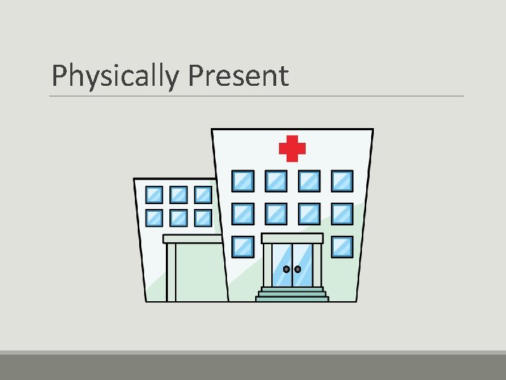 Physically Present 