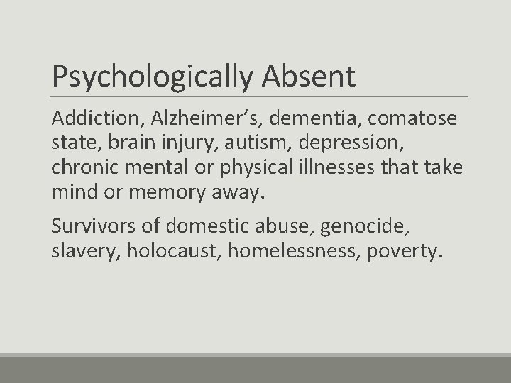 Psychologically Absent Addiction, Alzheimer’s, dementia, comatose state, brain injury, autism, depression, chronic mental or
