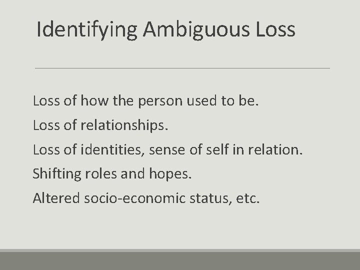 Identifying Ambiguous Loss of how the person used to be. Loss of relationships. Loss