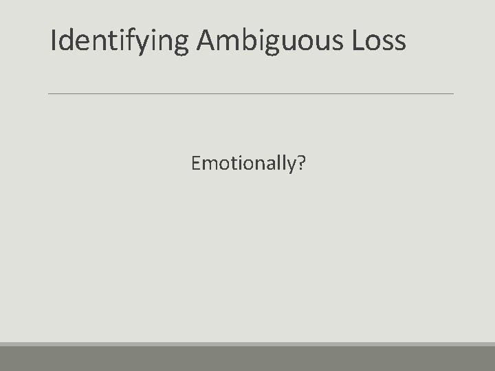 Identifying Ambiguous Loss Emotionally? 