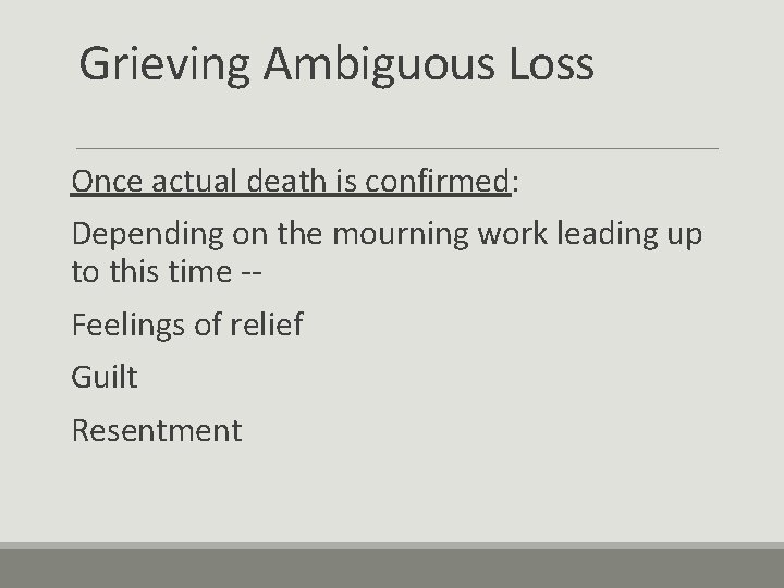 Grieving Ambiguous Loss Once actual death is confirmed: Depending on the mourning work leading