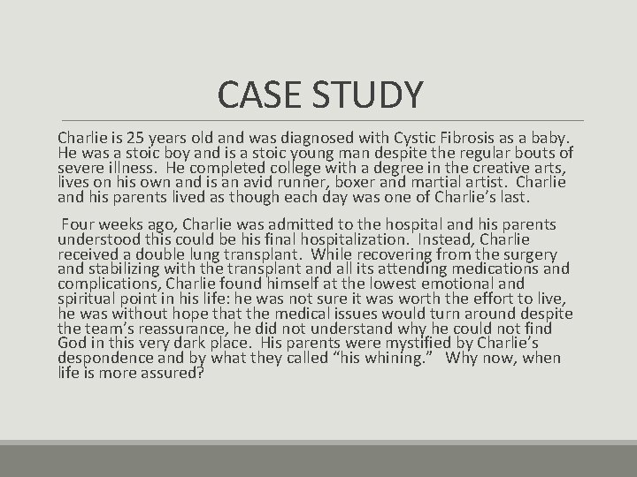 CASE STUDY Charlie is 25 years old and was diagnosed with Cystic Fibrosis as