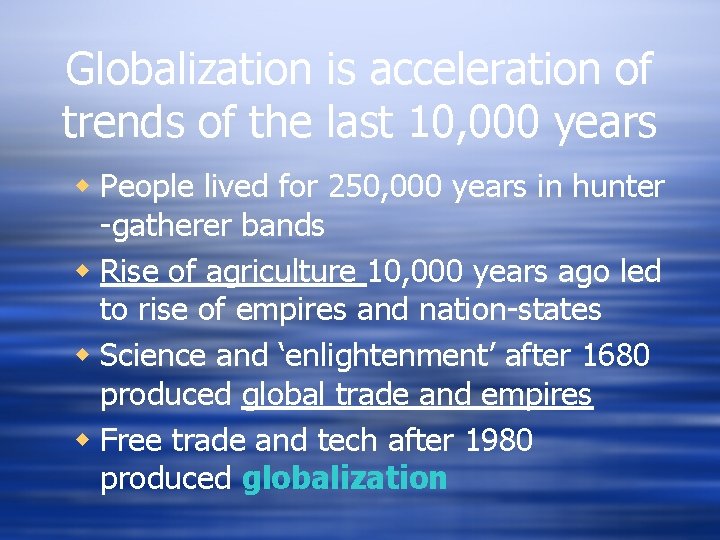 Globalization is acceleration of trends of the last 10, 000 years w People lived