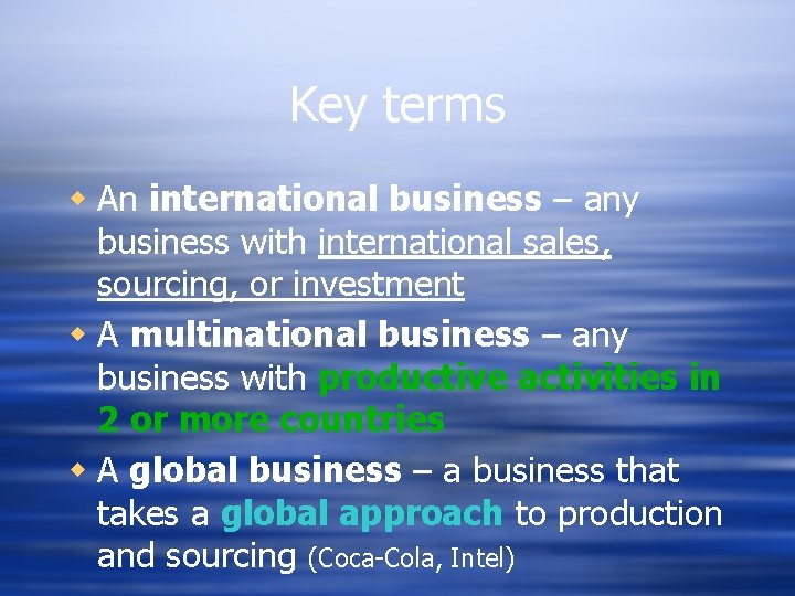 Key terms w An international business – any business with international sales, sourcing, or