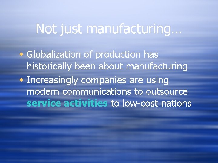 Not just manufacturing… w Globalization of production has historically been about manufacturing w Increasingly