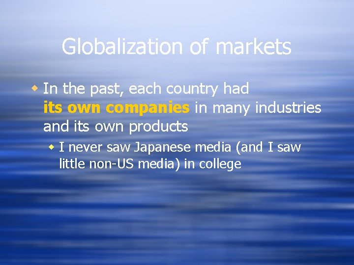 Globalization of markets w In the past, each country had its own companies in