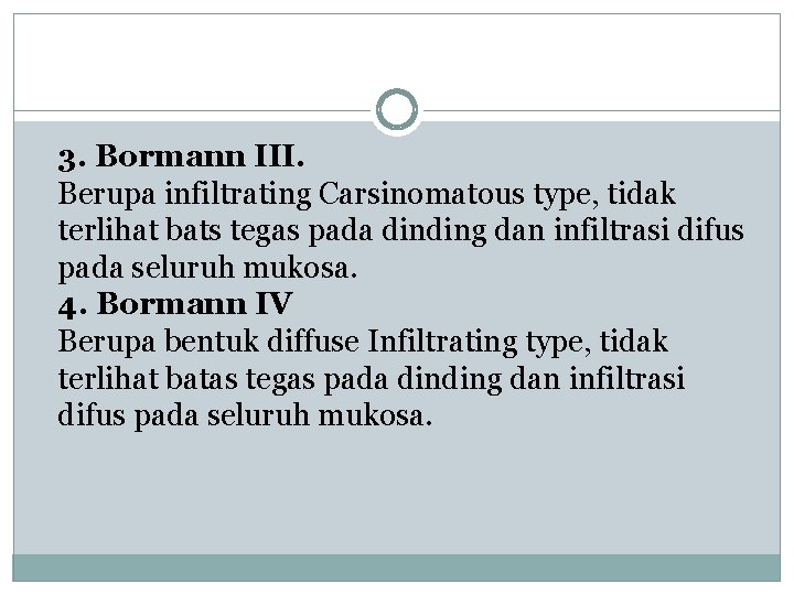 3. Bormann III. Berupa infiltrating Carsinomatous type, tidak terlihat bats tegas pada dinding dan