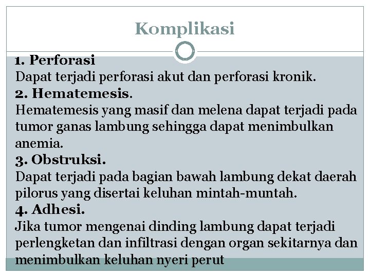 Komplikasi 1. Perforasi Dapat terjadi perforasi akut dan perforasi kronik. 2. Hematemesis yang masif