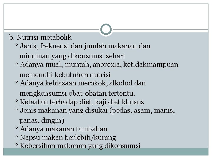 b. Nutrisi metabolik Jenis, frekuensi dan jumlah makanan dan minuman yang dikonsumsi sehari Adanya