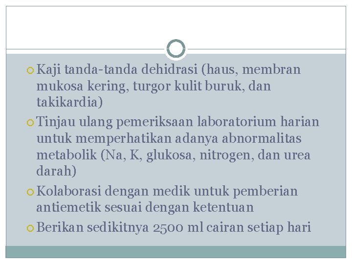  Kaji tanda-tanda dehidrasi (haus, membran mukosa kering, turgor kulit buruk, dan takikardia) Tinjau