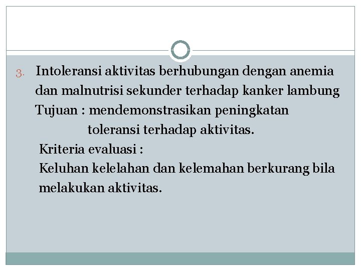 3. Intoleransi aktivitas berhubungan dengan anemia dan malnutrisi sekunder terhadap kanker lambung Tujuan :