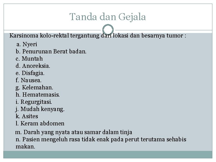 Tanda dan Gejala Karsinoma kolo-rektal tergantung dari lokasi dan besarnya tumor : a. Nyeri