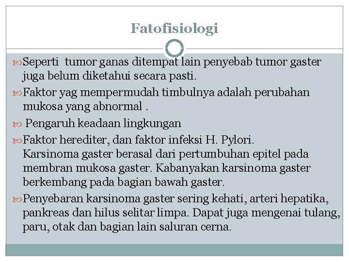 Fatofisiologi Seperti tumor ganas ditempat lain penyebab tumor gaster juga belum diketahui secara pasti.