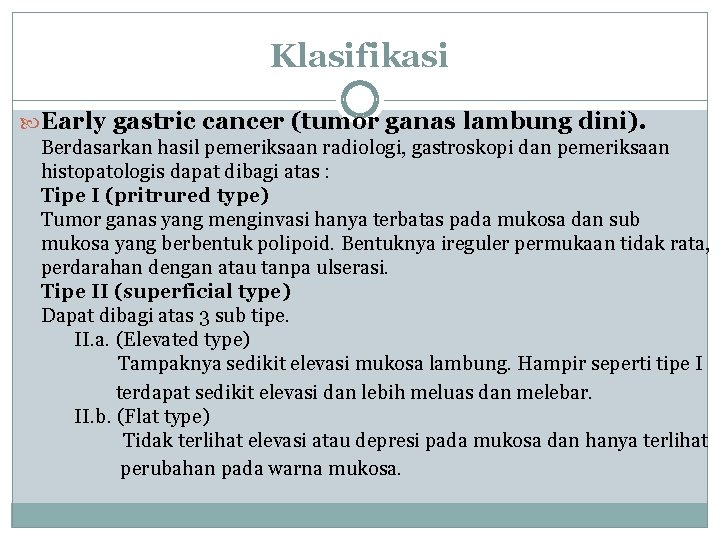 Klasifikasi Early gastric cancer (tumor ganas lambung dini). Berdasarkan hasil pemeriksaan radiologi, gastroskopi dan