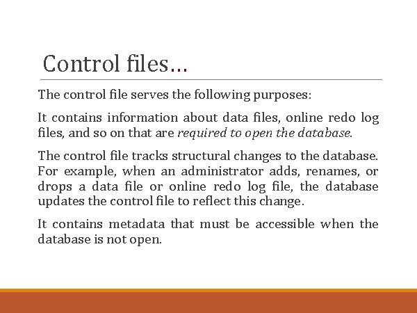 Control files… The control file serves the following purposes: It contains information about data